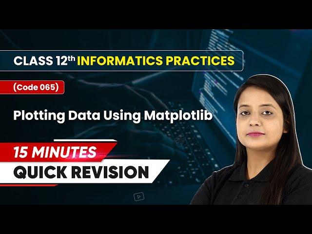 15 Minutes Quick Revision of Plotting Data Using Matplotlib | Class 12 IP (Code 065)