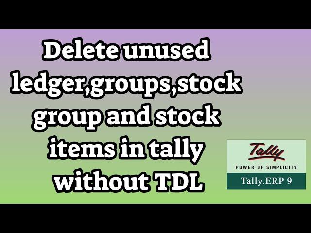 Delete unused ledger,groups,stock group and stock items in tally without TDL