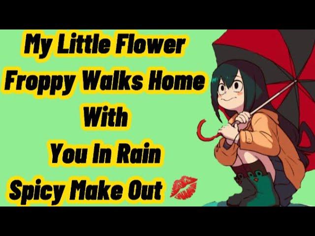 My Little Flower | Froppy Walks Home With You In Rain Spicy Make Out | Froppy x Listener