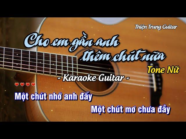 Karaoke Cho em gần anh thêm chút nữa (Tone Nữ) - Guitar Solo Beat | Thiện Trung Guitar
