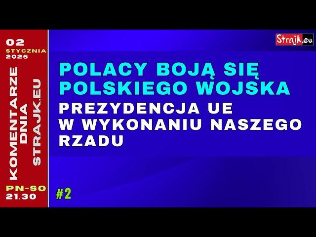 Komentarze dnia Strajku: Polacy boją się polskiego wojska. Prezydencja UE w wykonaniu naszego rządu