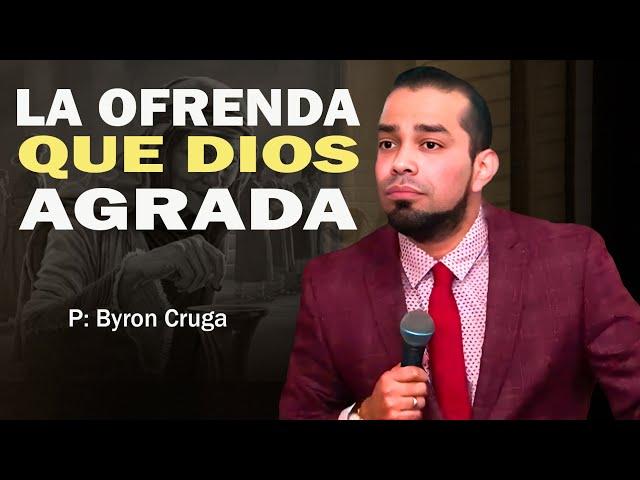 La Ofrenda Que Dios Agrada | Prédica Byron Cruga