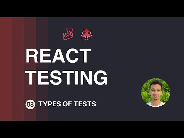 React Testing Tutorial - 3 - Types of Tests