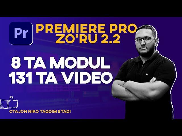 PREMIERE PRO ZO'RU 2.2 - VIDEO MONTAJ MUKAMMAL KURS 131 TA VIDEO | VIDEO MONTAJ O'ZBEK TILIDA