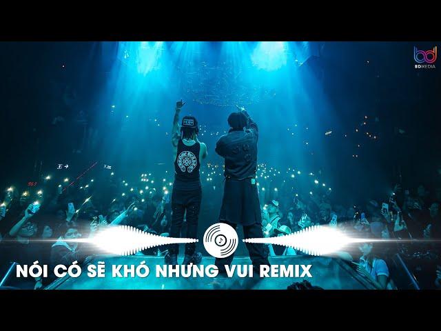 Và Chỉ Mong Trong Cơn Say Anh Có Thể Thốt Lên Lời Remix Trend TikTok - Nói Có Sẽ Khó Nhưng Vui Remix