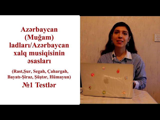 №1Testlər-Azərbaycan(Muğam)ladları/Xalq musiqisinin əsasları -Rast,Şur,Segah,Çahargah,Şüştər,Hümayun