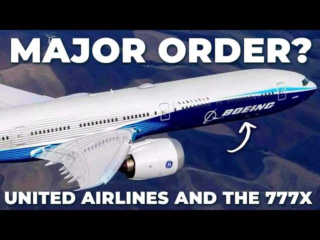 MAJOR ORDER? - United Airlines & The Boeing 777X