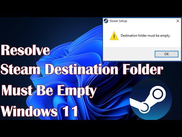 Steam Destination Folder Must Be Empty Windows 11 - Resolve