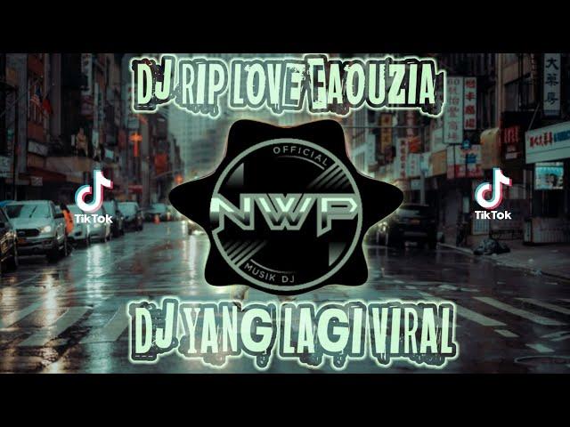 DJ RIP LOVE FAOUZIA REMIX TIK TOK FULL BASS