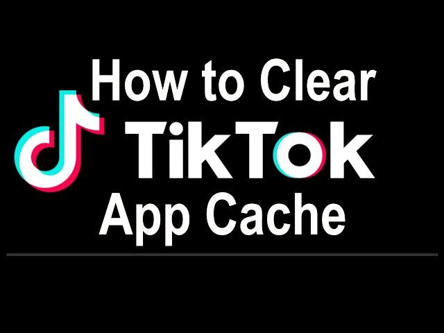 How to Clear TikTok App Cache