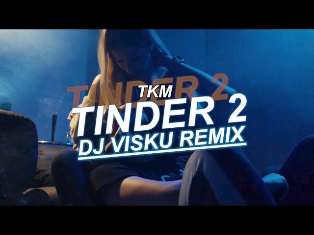 TKM - Tinder 2 (VISKU REMIX)