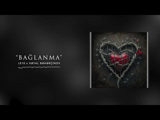 Le10 & Xəyal Bəhərçinov — Bağlanma (Official Music)