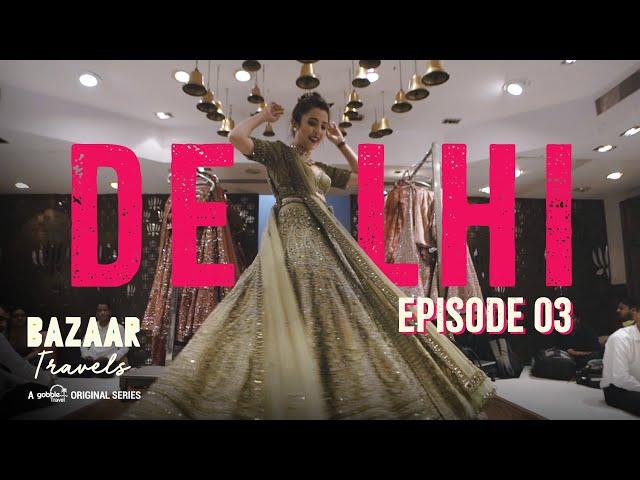 Gobble | Travel Series | Bazaar Travels | S01E03: Delhi | Ft. Barkha Singh