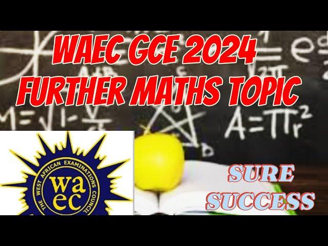 WAEC GCE 2024: The ULTIMATE Further Math Topics Guide! (PASS GUARANTEED!)