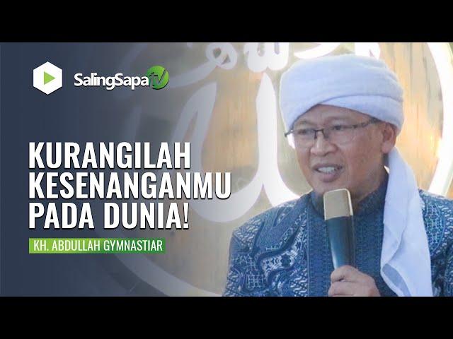 KURANGILAH KESENANGANMU PADA DUNIA! | KH. ABDULLAH GYMNASTIAR