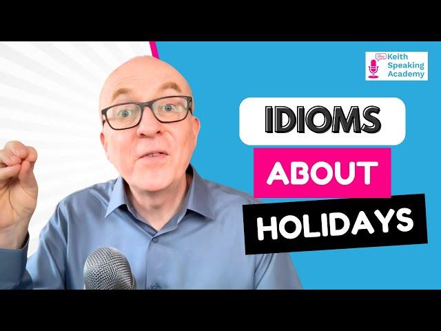 IELTS Speaking IDIOMS Lesson:  HOLIDAYS