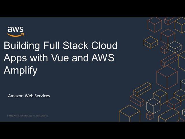 Building Full Stack Cloud Apps with Vue and AWS Amplify