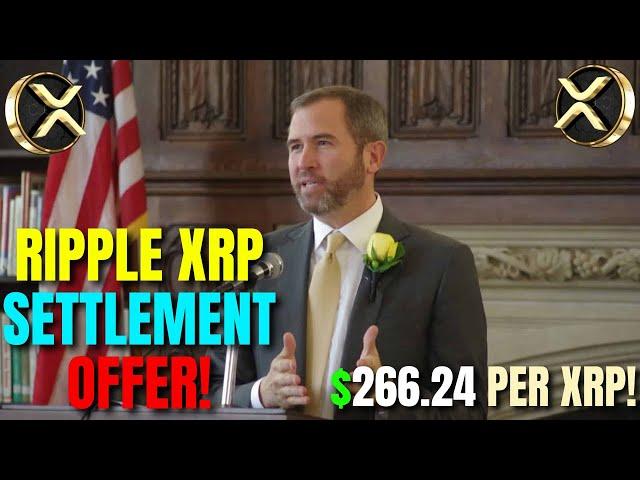 SEC OFFERS SETTLEMENT WITH RIPPLE CEO - $266.24 PER XRP!!