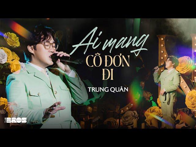 AI MANG CÔ ĐƠN ĐI - Trung Quân Idol #inthemoonlight