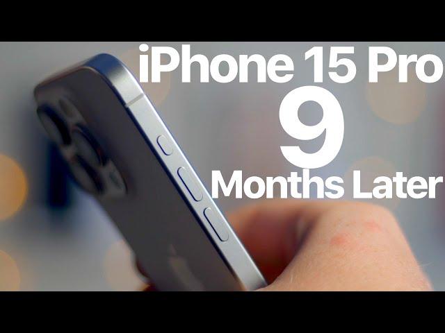 iPhone 15 Pro: 9 Months Later...