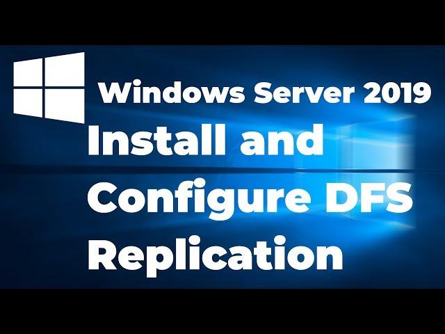 11. Install and Configure DFS Replication in Windows Server 2019