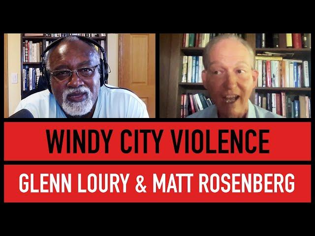 Chicago's Drift Toward Dystopia | Glenn Loury & Matt Rosenberg | The Glenn Show