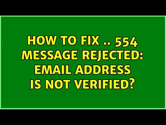 How to fix .. 554 Message rejected: Email address is not verified? (2 Solutions!!)