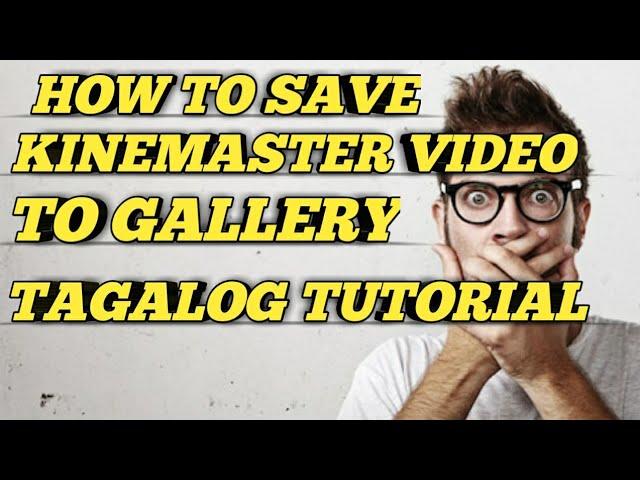 HOW TO SAVE KINEMASTER VIDEO TO GALLERY - TAGALOG TUTORIAL