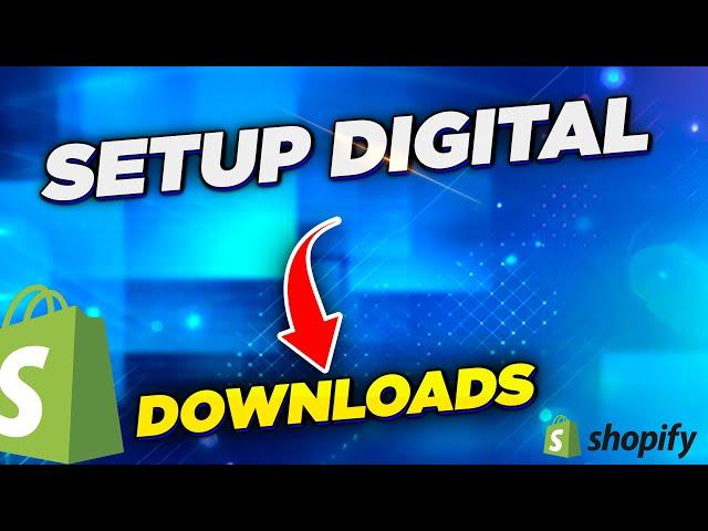 Shopify Setup for Digital Downloads and best apps for Shopify to increase sales