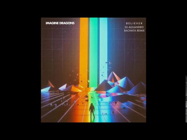 Imagine Dragons - Believer (DJ Alejandro Bachata Remix)