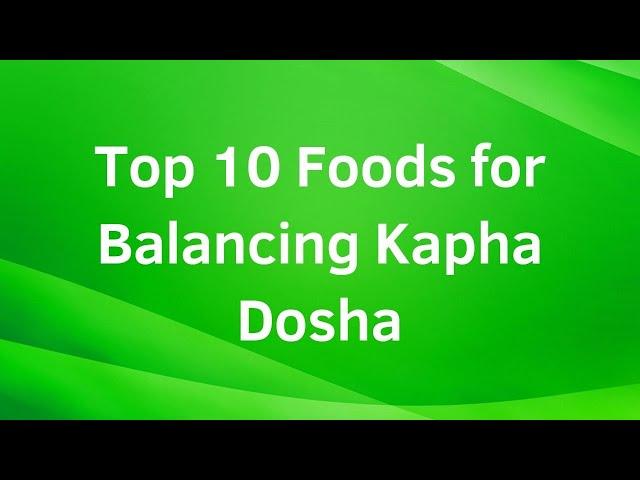 Top 10 Foods for Balancing Kapha Dosha–Ayurvedic Diet