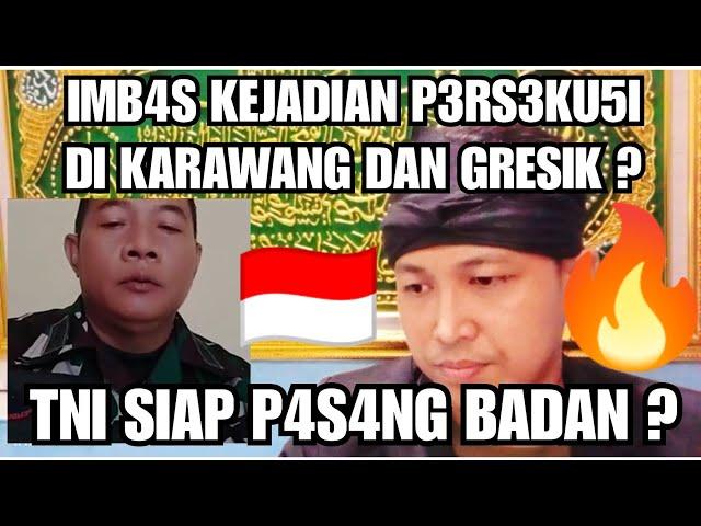 IMBAS KEJADIAN P3RS3KU5I DI KARAWANG DAN GRESIK ? TNI SIAP P4S4NG B4D4N DEMI NKRI ?