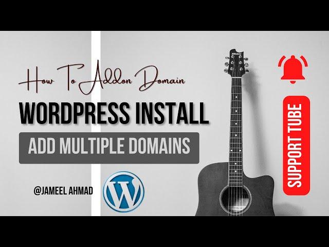 How To Addon Domain WordPress Install | Add Multiple Domains to One Hosting Account