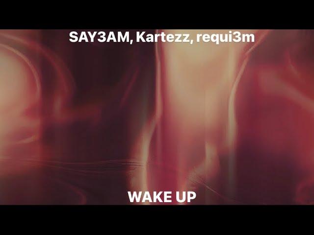 SAY3AM, Kartezz, requi3m - WAKE UP (Official Audio)