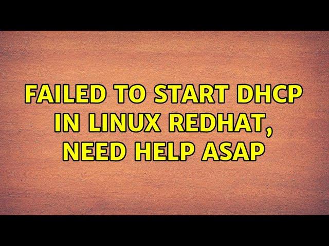 Failed to Start DHCP in Linux Redhat, Need Help ASAP