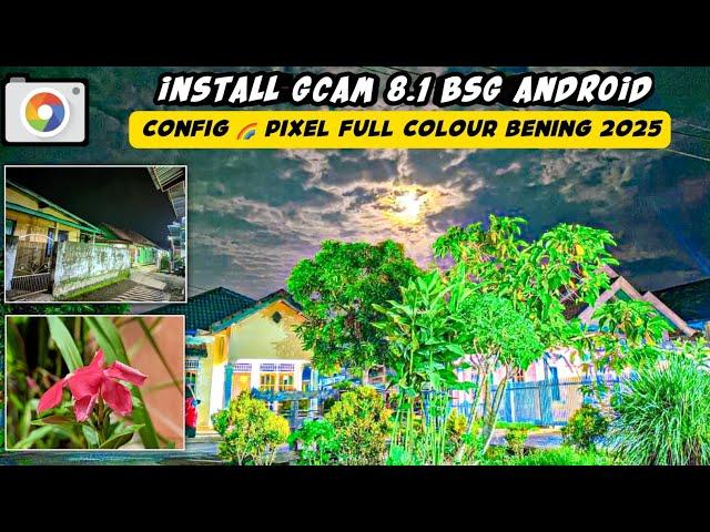 Install Gcam 8.1 BSG Android + Config  Pixel Full Colour Bening 2025, Asli Hasil Bagus Banget