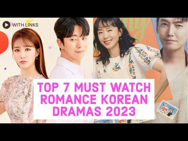 TOP 7 MUST WATCH ROMANTIC KOREAN DRAMAS 2023