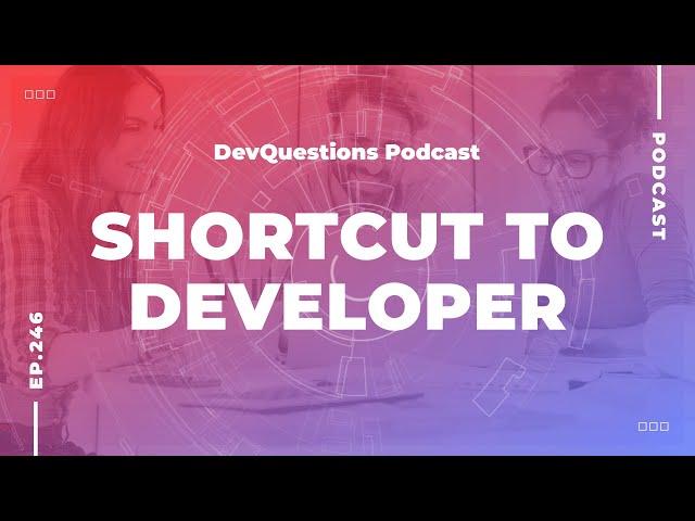 246. What is the fastest way to become a developer?