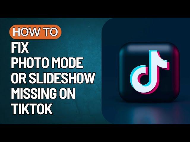 How To Fix Photo Mode Or Slideshow Missing On TikTok (2023)