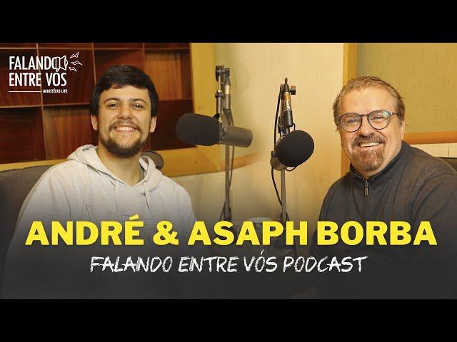 ANDRÉ E ASAPH BORBA - PAI E FILHO | Falando Entre Vós Podcast #001