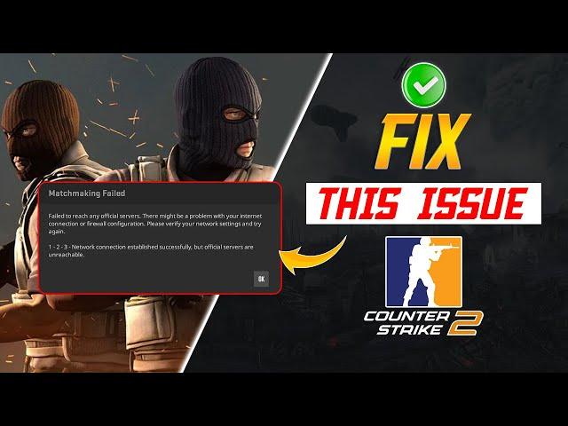 How To Fix CS2 Error Failed To Reach Any Official Servers on PC | Counter-Strike Matchmaking Failed