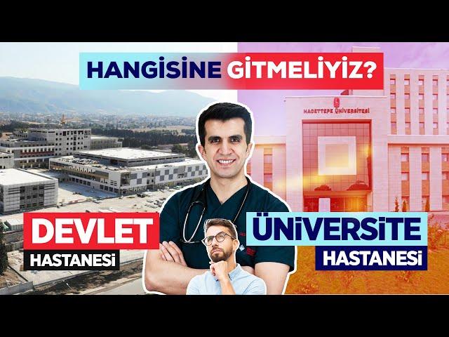 HANGİ HASTANELER DAHA İYİ : DEVLET HASTANESİ VS ÜNİVERSİTE HASTANESİ