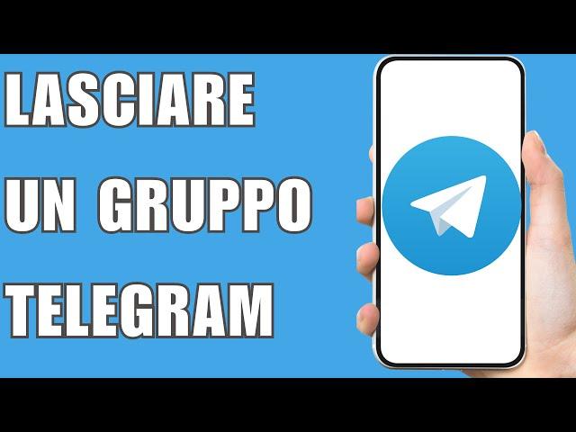 Come Lasciare Un Gruppo Telegram 2024