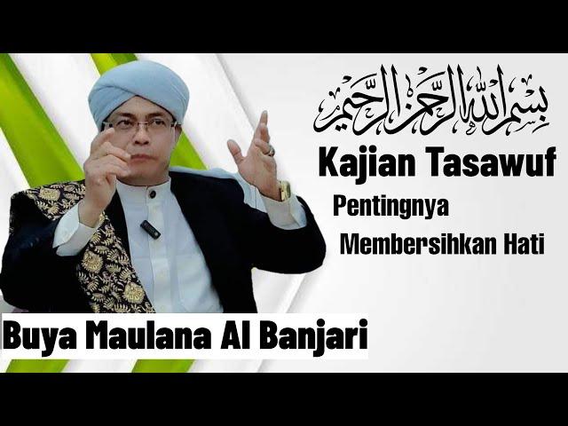 BUYA H.MAULANA AL-BANJARI LC.MA •PENTING NYA MEMBERSIHKAN HATI WAHAI HAMBA ALLAH SWT MARI KITA SIMAK