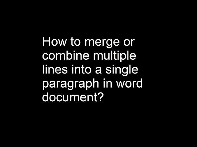 How to Merge or Combine Multiple lines into a single Paragraph in Word Document?