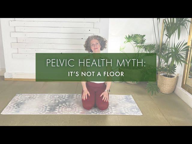 Pelvic Health Myth #2: ﻿It's Not a Floor | Pilates Anytime