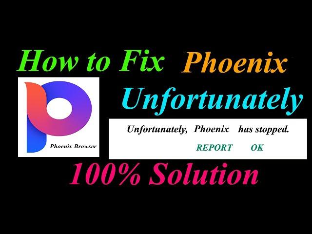 How to fix Phoenix Browser App Unfortunately Has Stopped Problem Solution - Phoenix  Stopped Error