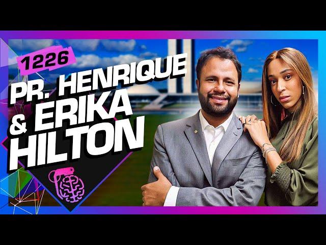 ERIKA HILTON E PASTOR HENRIQUE - Inteligência Ltda. Podcast #1226