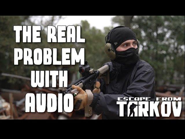 The REAL Problem With Audio in Escape From Tarkov.