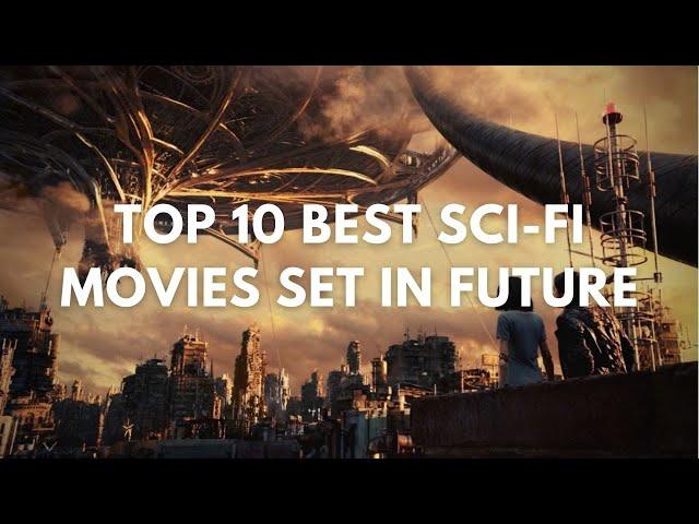 Top 10 Best Sci-Fi Movies Set in the Future | Futuristic Movies | 2023